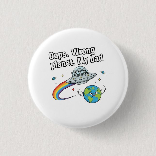 Oops. Wrong planet. My bad Button (Front)