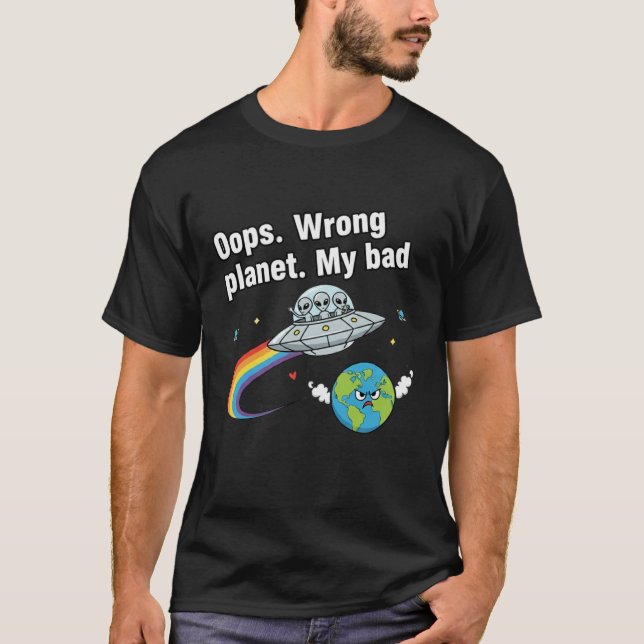 Oops. Wrong planet. My bad T-Shirt (Front)