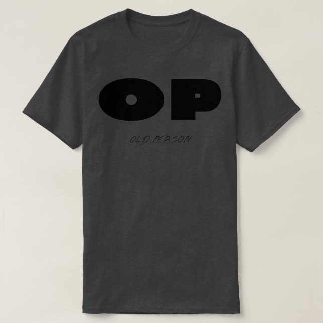OP old person T-Shirt (Design Front)