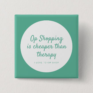 Op Shopping IS Cheaper Than Therapy Pinback Button
