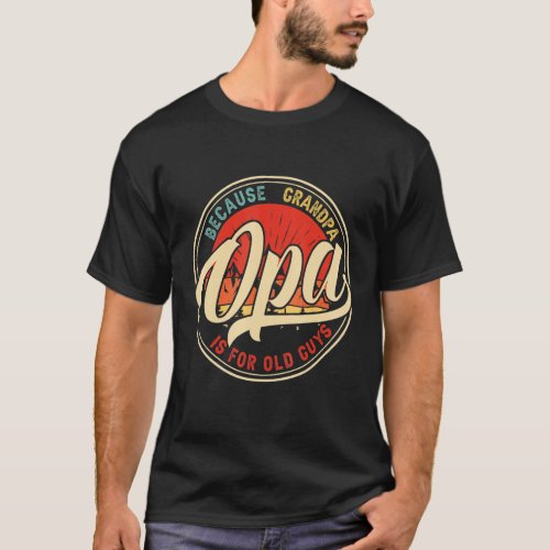 Opa Because Grandpa Is For Old Guys Retro Vintage  T_Shirt