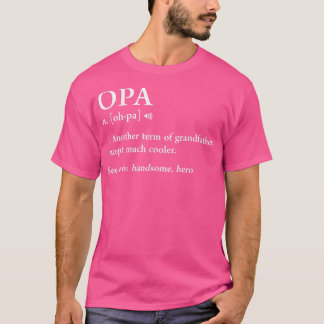 Opa Definition Funny Meaning Grandpa Grandfather F T-Shirt