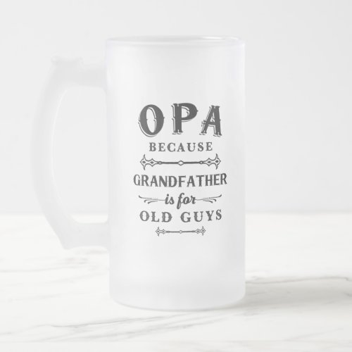 Opa  Funny Grandfather Is For Old Guys Frosted Glass Beer Mug