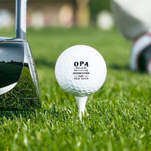 Opa  Funny Grandfather Is For Old Guys Golf Balls