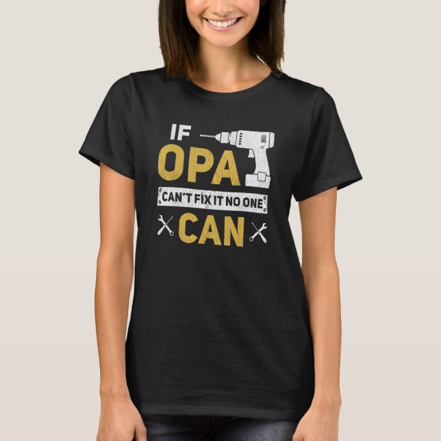 Opa German Grandpa If Opa Can't Fix It No One Can T-Shirt (Front)