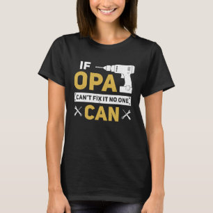 Opa  German Grandpa If Opa Can't Fix It No One Can T-Shirt