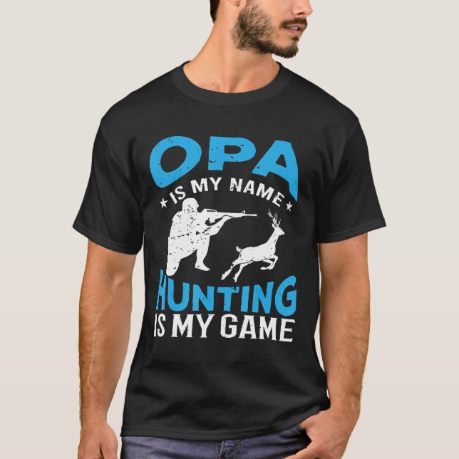 Opa Is My Name Hunting Is My Game Shirt Grandpa  (Front)