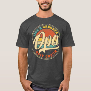 OPA like a Grandpa ONLY COOLER Vintage Retro Dad T-Shirt