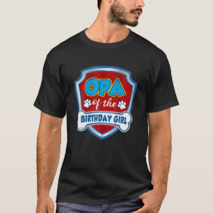 Opa Of The Birthday Girl Gift Patrol Dog Lover Mom T-Shirt