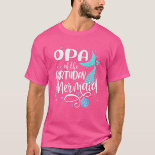 Opa Of The Birthday Mermaid Family Matching Party  T-Shirt