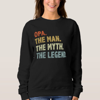 Opa The Man Myth Legend Fatheru2019s Day For Grand Sweatshirt