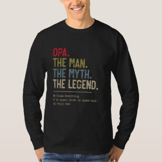 Opa The Man The Myth The Legend He Knows Everythin T-Shirt