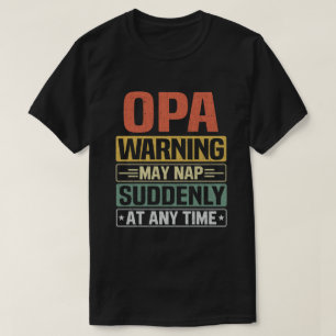 Opa warning may nap suddenly at any time Grandpa T-Shirt