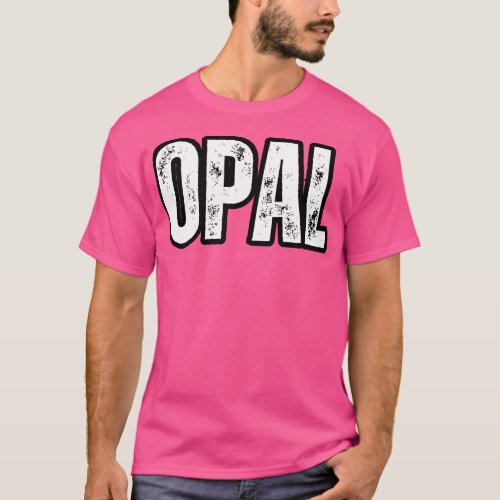 Opal Name Gift Birthday Holiday Anniversary T_Shirt