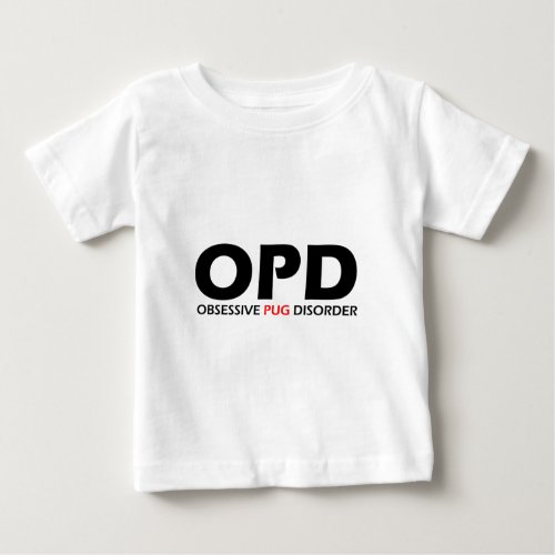 OPD _ Obsessive Pug Disorder Baby T_Shirt