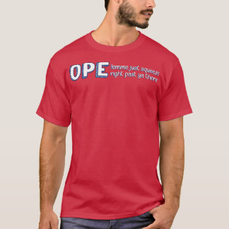 Ope Lemme Just Squeeze Right Past Ya There Midwest T-Shirt