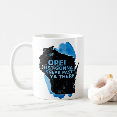 Ope Sneak Past Ya There Wisconsin Map Quote Blue Coffee Mug