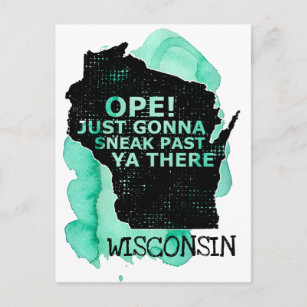 Ope Sneak Past Ya There Wisconsin Map Quote Green Postcard