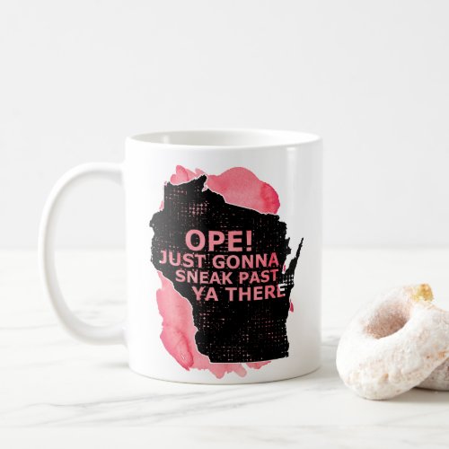 Ope Sneak Past Ya There Wisconsin Map Quote Red Coffee Mug