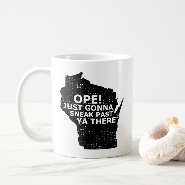 Ope Sneak Past Ya There Wisconsin Map Quote State Coffee Mug (With Donut)