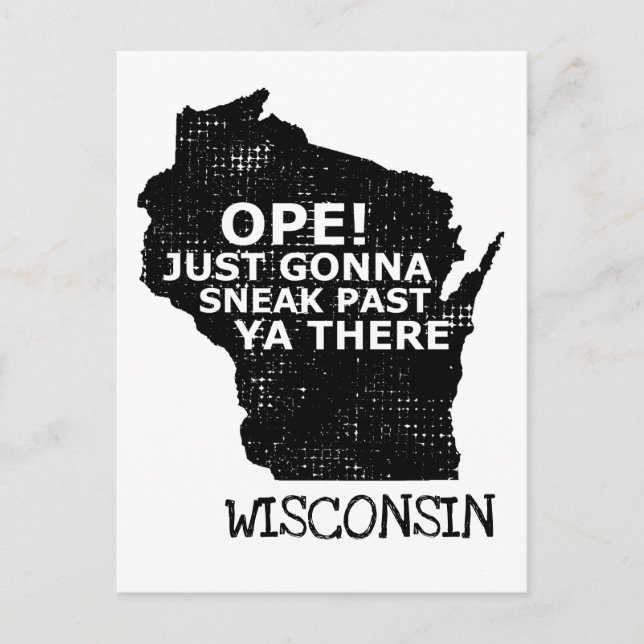 Ope Sneak Past Ya There Wisconsin Map Quote Travel Postcard (Front)