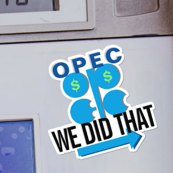 Opec Oil Cartel We Did That Gas Price Pump Sticker by CirqueDePolitique at Zazzle