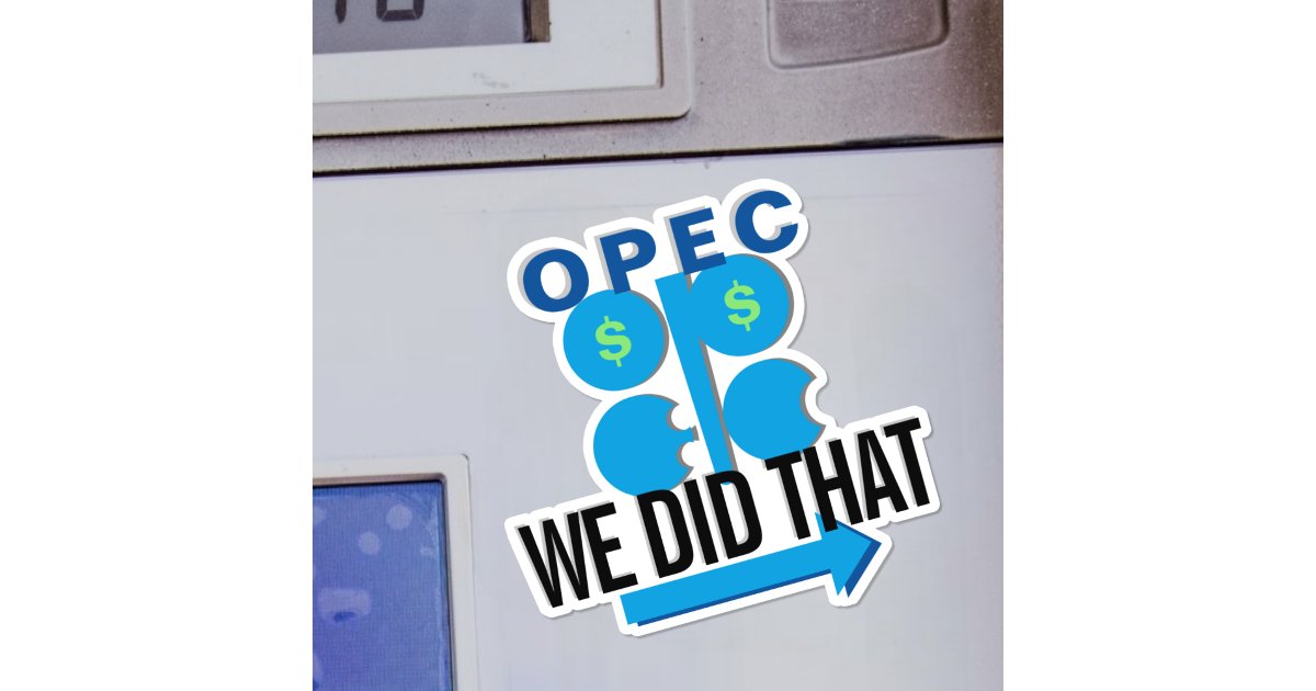 OPEC Oil Cartel WE DID THAT Gas Price Pump Sticker | Zazzle