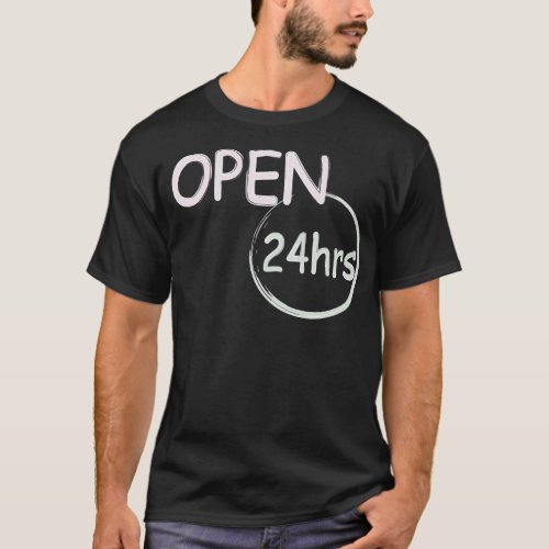 Open 24hrs  humor T_Shirt