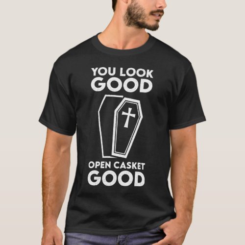 Open casket good funeral director embalmer T_Shirt