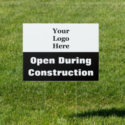 Open During Construction Black and White Your Logo Sign