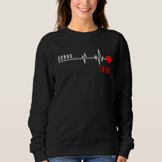 Open Heart Surgery And I'm Back Heart Attack Recov Sweatshirt