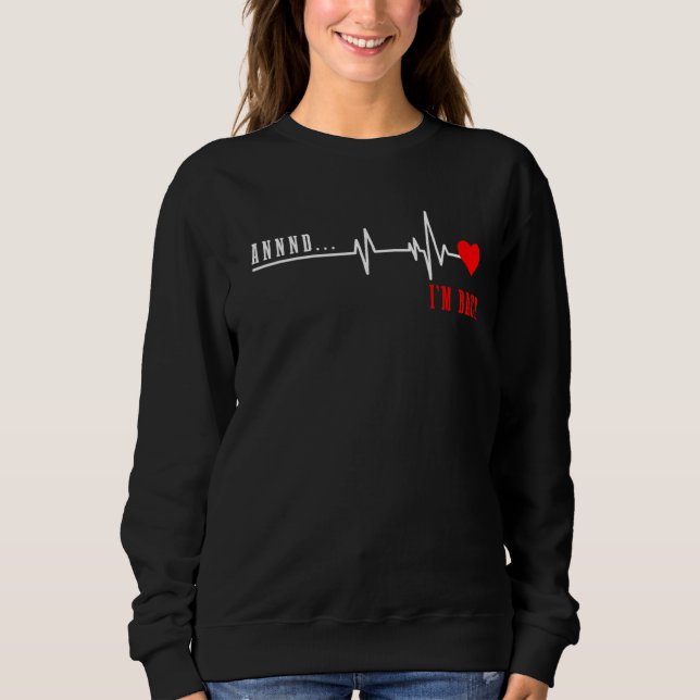 Open Heart Surgery And I'm Back Heart Attack Recov Sweatshirt (Front)