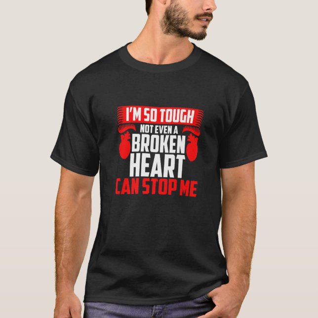 Open Heart Surgery I'm So Tough Not Even A Broken  T-Shirt (Front)