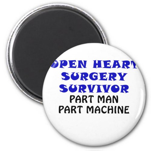 Open Heart Surgery Survivor Part Man Part Machine Magnet