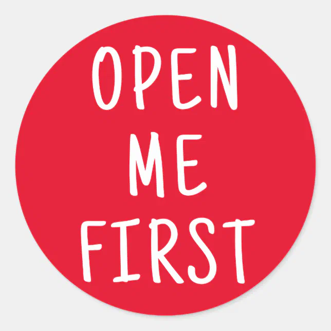Open Me First Open Me First | Any background color Classic Round Sticker | Zazzle
