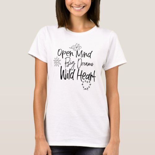 Open Mind Big Dreams Wild Heart Motivational Quote T_Shirt