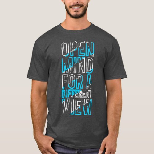 Open Mind For A Different View T_Shirt