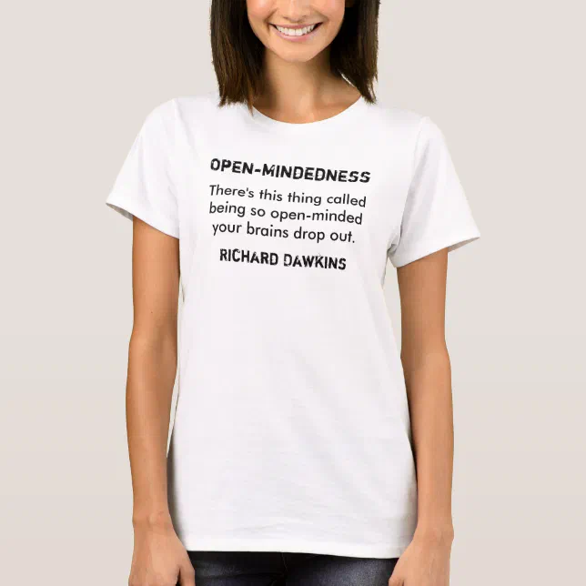 Open-Mindedness - Richard Dawkins T-Shirt | Zazzle