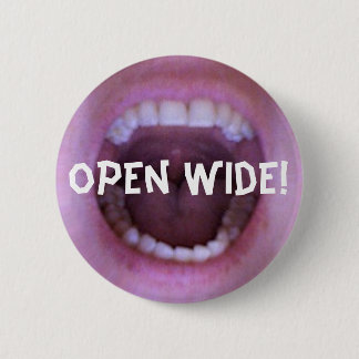 open wide! button