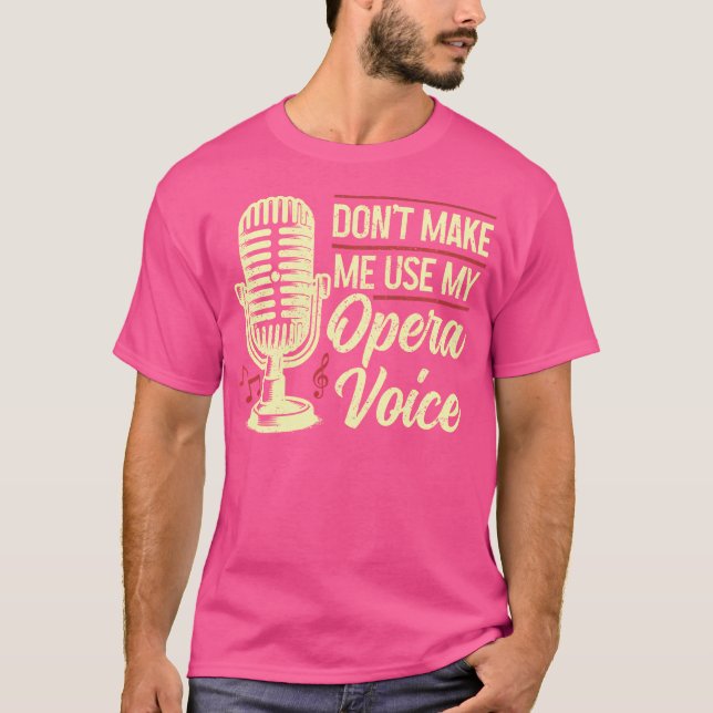 Opera Singer Don'T Make Me Use My Opera Voice Funn T-Shirt (Front)