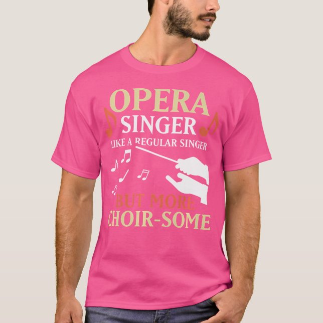 Opera Singer Like A Regular Singer But More Choir- T-Shirt (Front)
