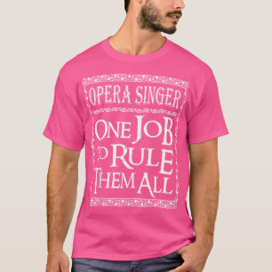 Opera Singer One Job To Rule Them All T-Shirt