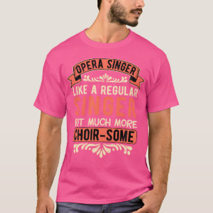 Opera Singer Tenor Opera Singer Choir-Some T-Shirt