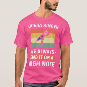Opera Singer - We Always End It On A High Note. Op T-Shirt