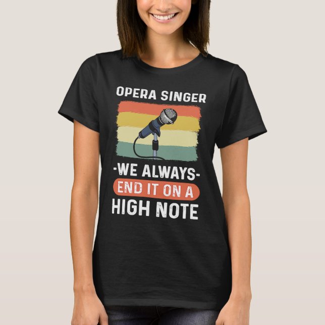 Opera Singer  We Always End It On A High Note Oper T-Shirt (Front)