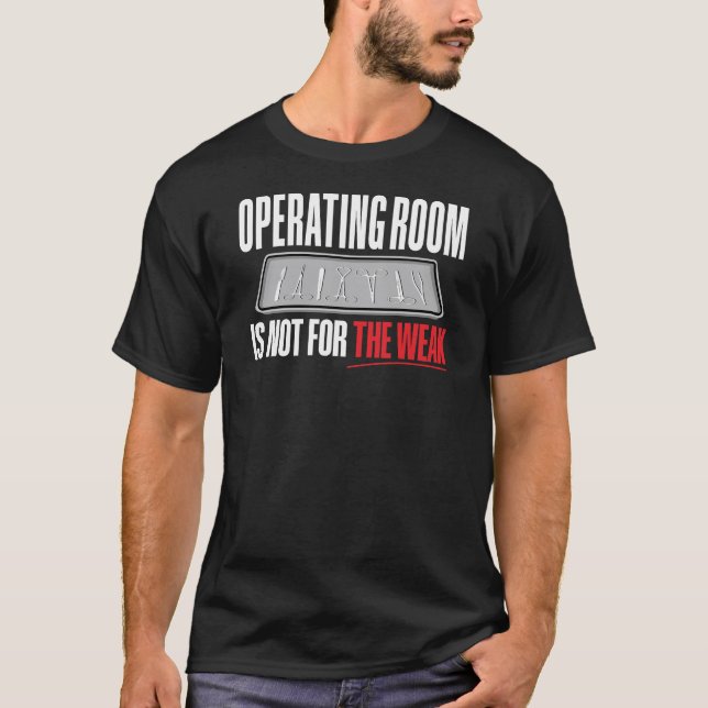 Operating Room Is Not For The Weak Surgical Tech T-Shirt (Front)
