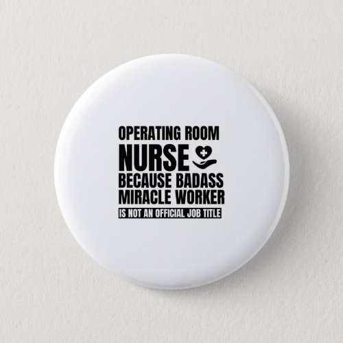 Operating room nurse because badass miracle worker button