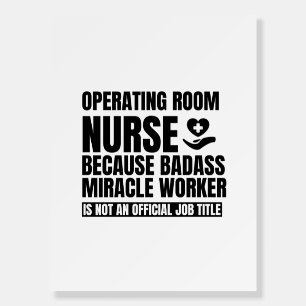 Operating room nurse because badass miracle worker foam board