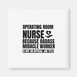 Operating room nurse because badass miracle worker magnet