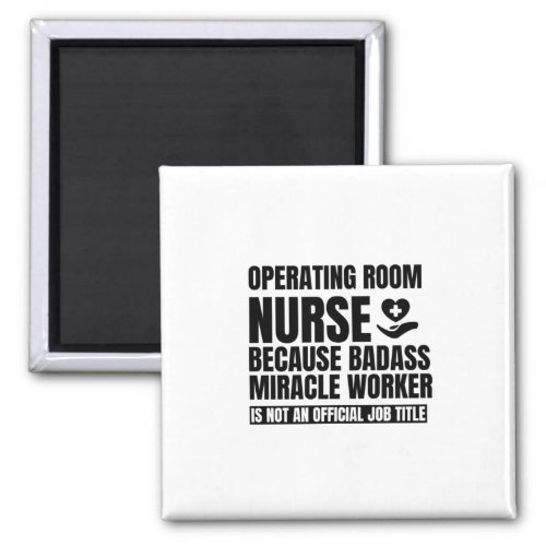 Operating room nurse because badass miracle worker magnet